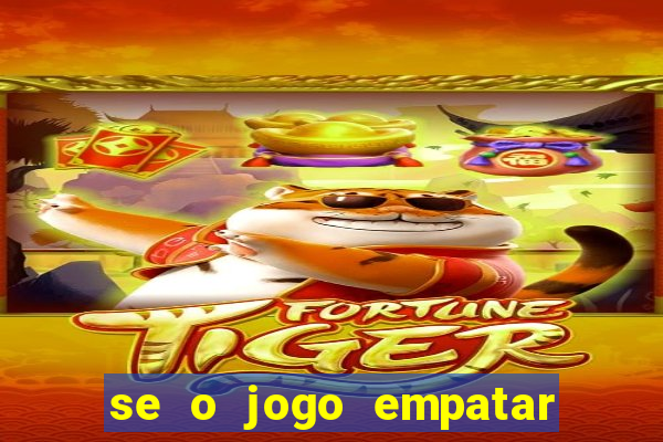 se o jogo empatar hoje quem ganha